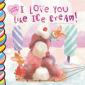 I Love You Like Ice Cream - Board Book